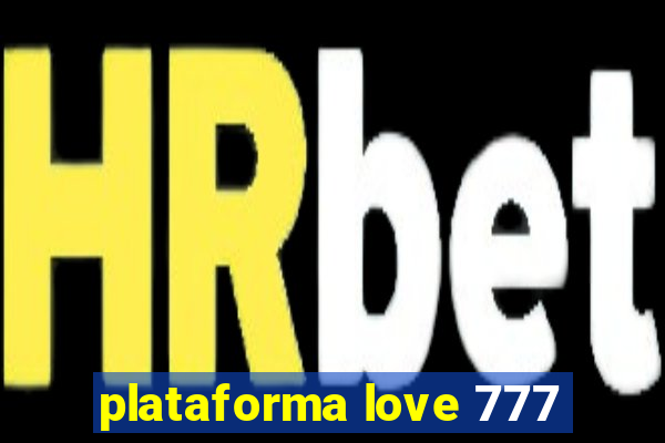 plataforma love 777